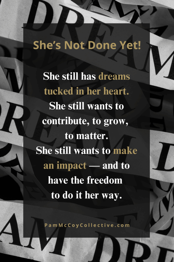 Inspirational midlife blog image with repeated word ‘dream’ in the background and text ‘She’s Not Done Yet. She still has dreams tucked in her heart…’ symbolizing purpose, growth, and impact for women over 50.