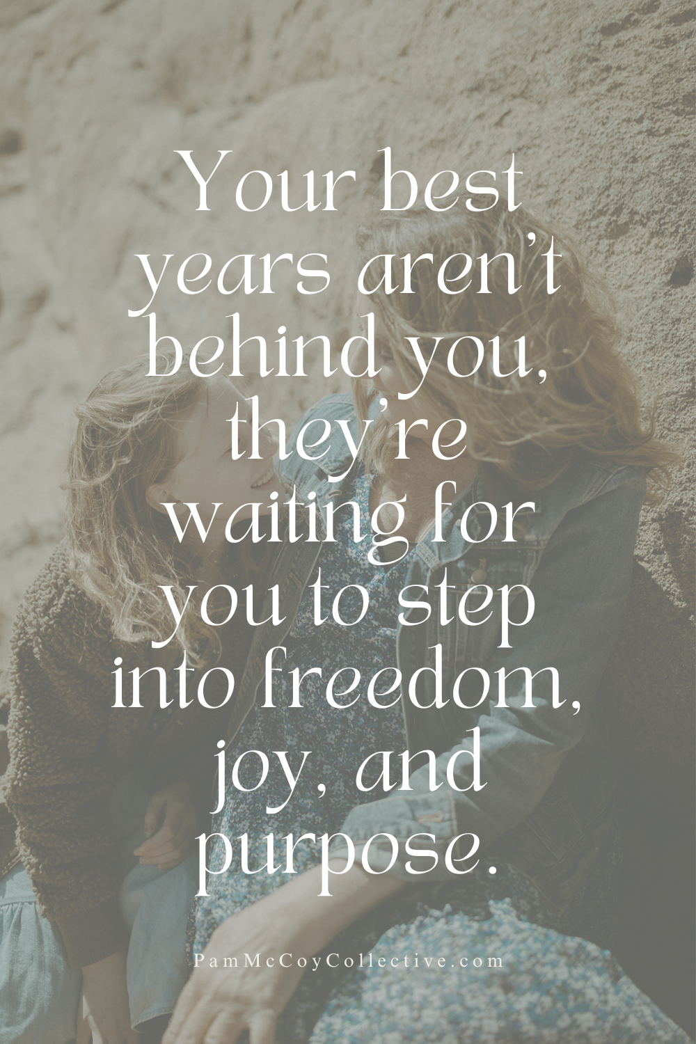 Woman sitting on a rock, looking at her granddaughter, reflecting on midlife renewal. Text overlay: “Your best years aren't behind you, they're waiting for you to step into freedom, joy, and purpose.”